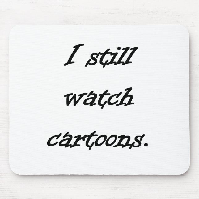 I Still Watch Cartoons Mouse Pad (Front)