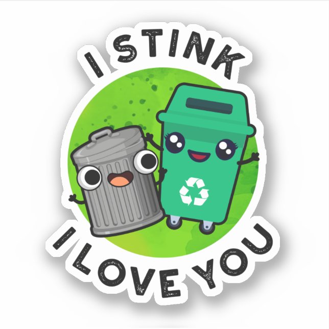 I Stink I Love You Funny Garbage Pun  (Front)