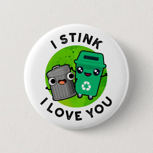 I Stink I Love You Funny Garbage Pun 2 Inch Round Button