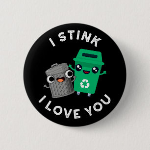 I Stink I Love You Funny Garbage Pun Dark BG 2 Inch Round Button