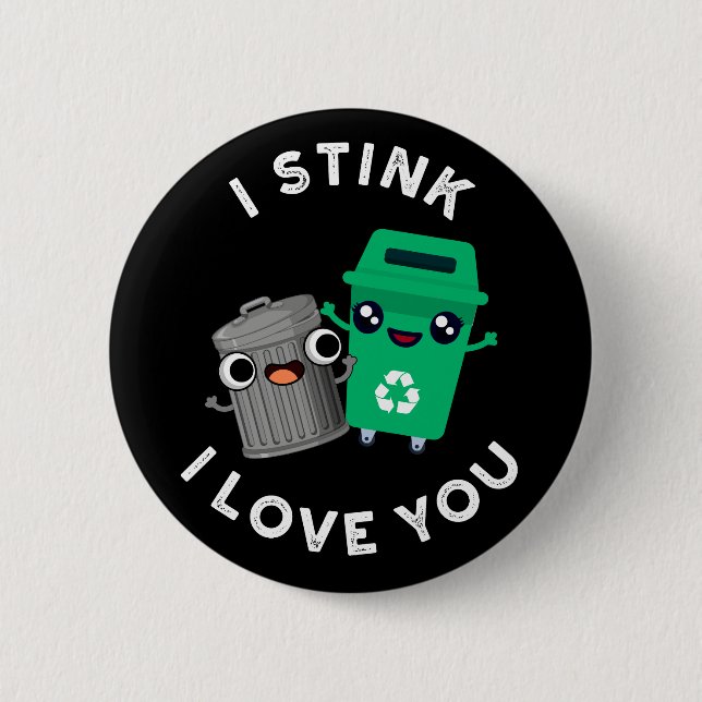 I Stink I Love You Funny Garbage Pun Dark BG 2 Inch Round Button (Front)