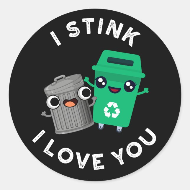 I Stink I Love You Funny Garbage Pun Dark BG Classic Round Sticker (Front)