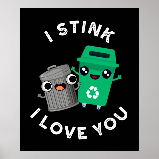 I Stink I Love You Funny Garbage Pun Dark BG Poster (Front)