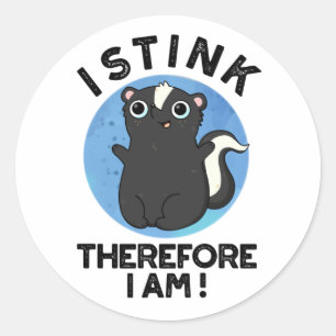 I Stink Therefore I Am Funny Animal Skunk Pun  Classic Round Sticker