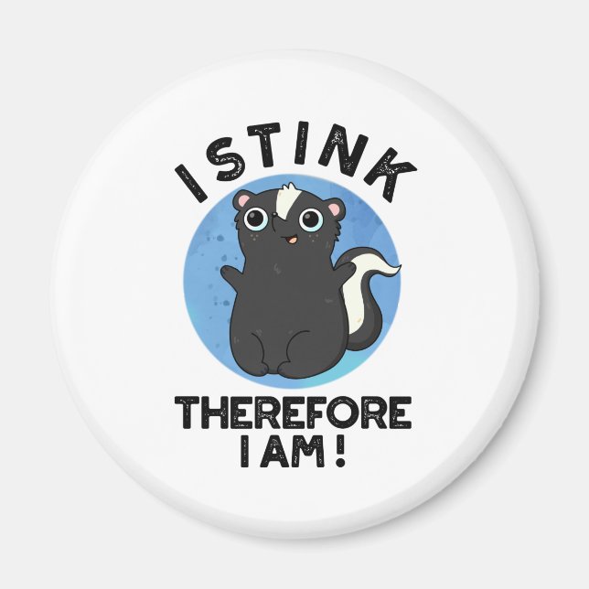 I Stink Therefore I Am Funny Animal Skunk Pun  Magnet (Front)