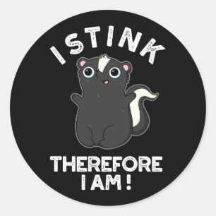 I Stink Therefore I Am Funny Skunk Pun Dark BG Classic Round Sticker