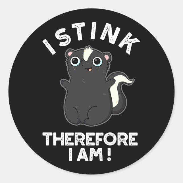 I Stink Therefore I Am Funny Skunk Pun Dark BG Classic Round Sticker (Front)
