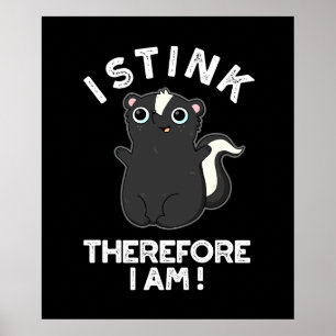 I Stink Therefore I Am Funny Skunk Pun Dark BG Poster
