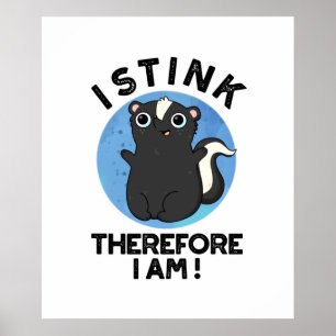 I Stink Therefore I Am Funny Skunk Pun Poster