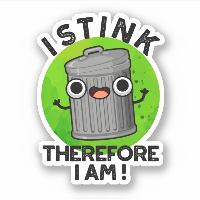 I Stink Therefore I Am Funny Trash Pun  (Front)