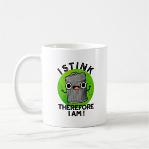 I Stink Therefore I Am Funny Trash Pun  Coffee Mug