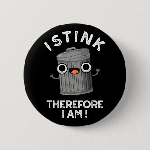 I Stink Therefore I Am Funny Trash Pun Dark BG 2 Inch Round Button