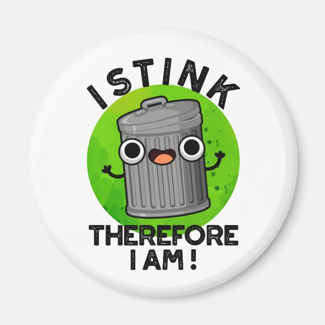 I Stink Therefore I Am Funny Trash Pun Magnet (Front)