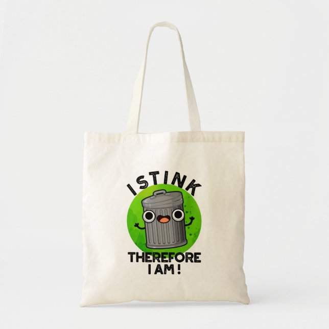 I Stink Therefore I Am Funny Trash Pun  Tote Bag (Front)