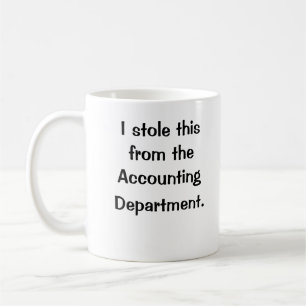 I stole this from the Accounting Department! Coffee Mug