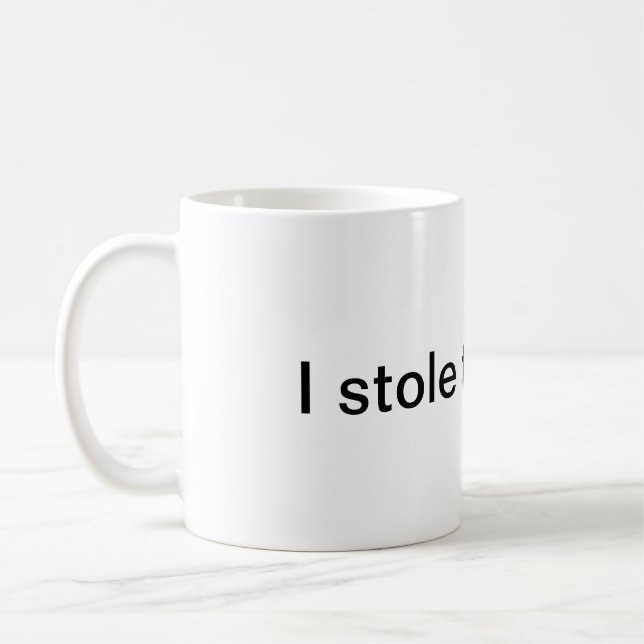 I stole this mug. coffee mug (Left)