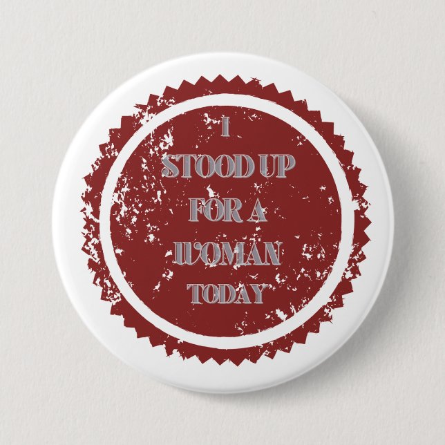 "I stood up for a woman today" 3 Inch Round Button (Front)
