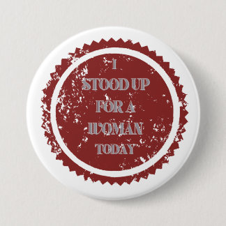"I stood up for a woman today" 3 Inch Round Button