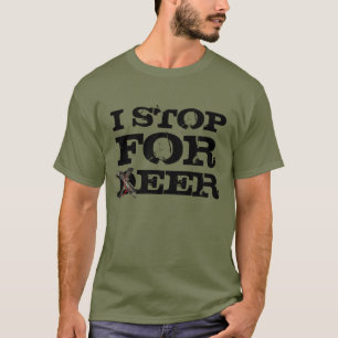 I STOP FOR DEER / BEER FUNNY T-Shirt
