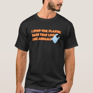 I Stop For Plastic Bags That Look Like Animals Pro T-Shirt