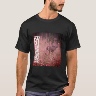 I Stopped By Your Stand Today Funny Hunting T-Shirt