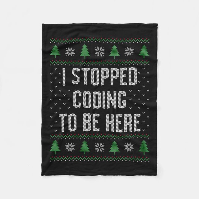 I Stopped Coding To Be Here Christmas Funny Cute  Fleece Blanket (Front)