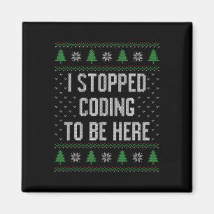 I Stopped Coding To Be Here Christmas Funny Cute Magnet