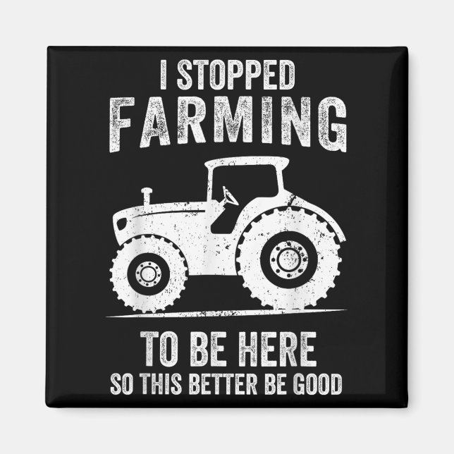 I Stopped Farming To Be Here Funny Farming  Magnet (Front)