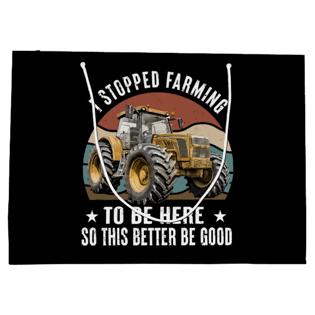 I Stopped Farming To Be Here So This Better Large Gift Bag (Back)