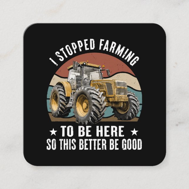 I Stopped Farming To Be Here So This Better Square Business Card (Front)