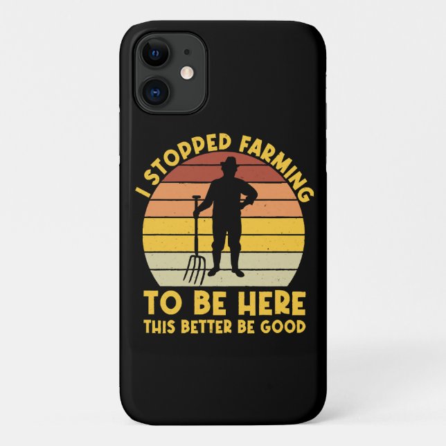 I Stopped Farming To Be Here This Better Be Good Case-Mate iPhone Case (Back)