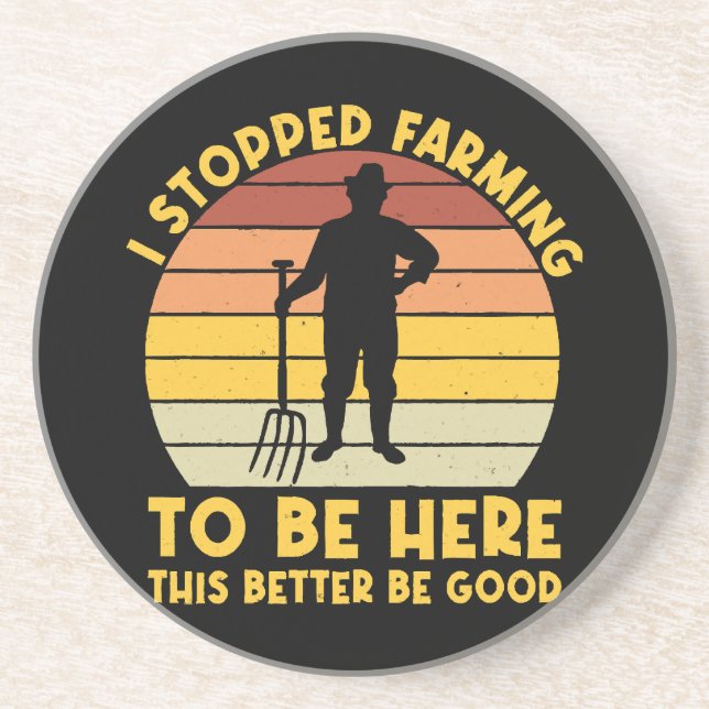 I Stopped Farming To Be Here This Better Be Good Coaster (Front)