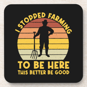I Stopped Farming To Be Here This Better Be Good Coaster