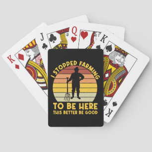 I Stopped Farming To Be Here This Better Be Good Playing Cards