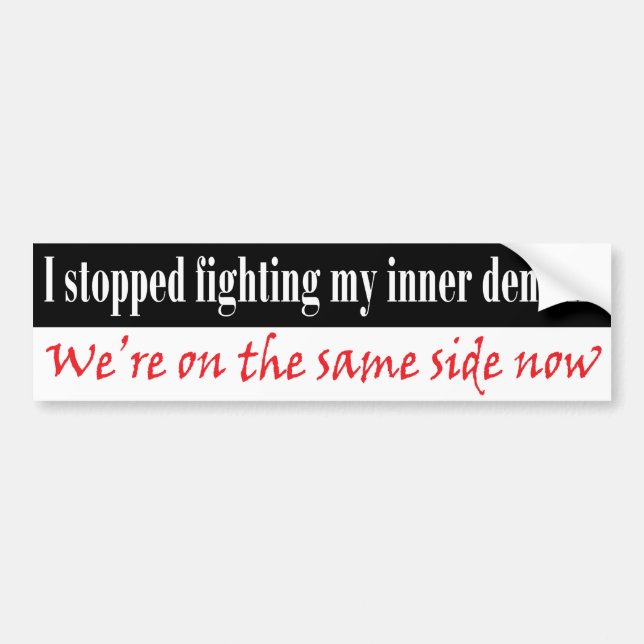 I stopped fighting my inner demons bumper sticker (Front)