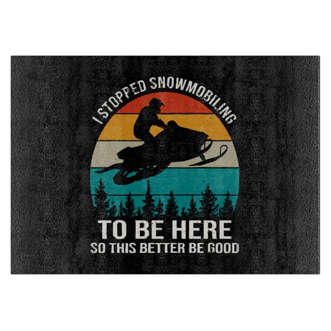 I Stopped Snowmobiling To Be Here Cutting Board (Front)