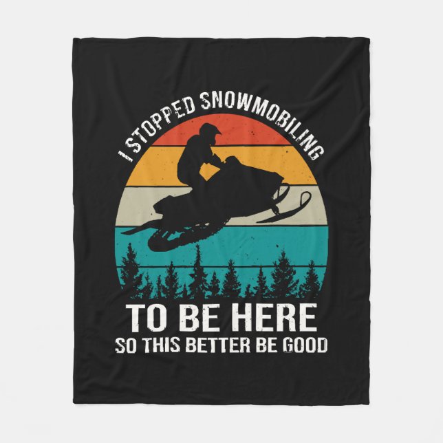 I Stopped Snowmobiling To Be Here Fleece Blanket (Front)