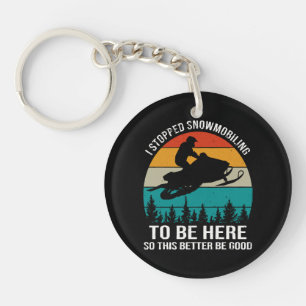 I Stopped Snowmobiling To Be Here Keychain