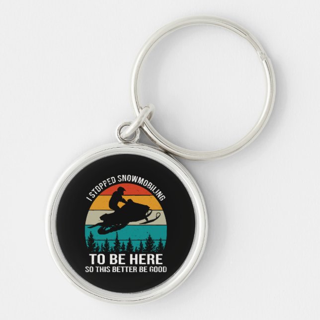 I Stopped Snowmobiling To Be Here Keychain (Front)