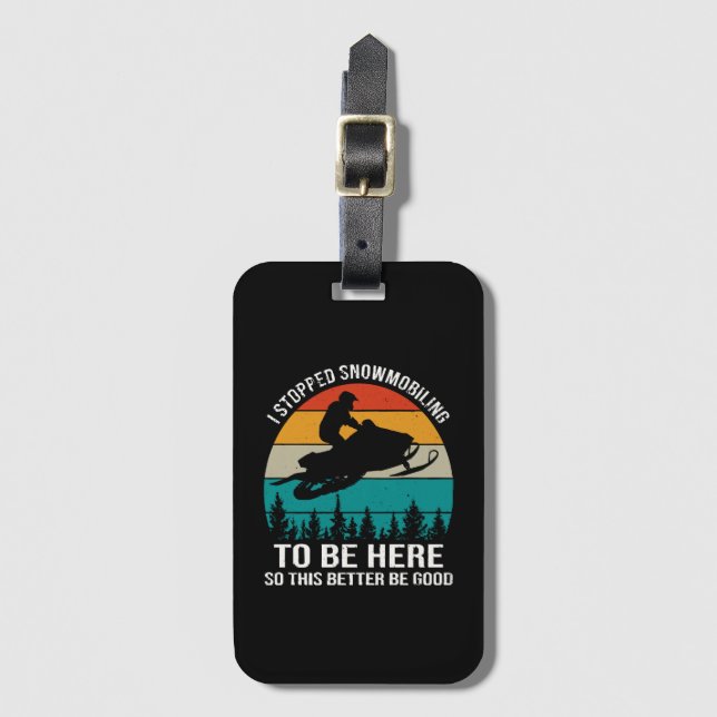 I Stopped Snowmobiling To Be Here Luggage Tag (Front Vertical)