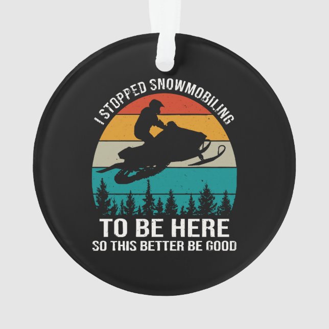 I Stopped Snowmobiling To Be Here Ornament (Back)
