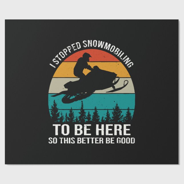 I Stopped Snowmobiling To Be Here Wrapping Paper (Flat)