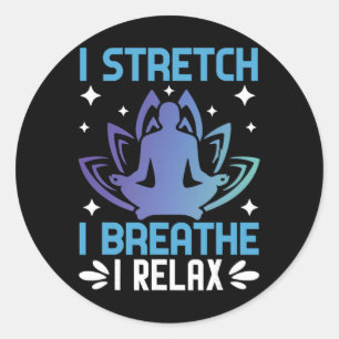 I Stretch I Breathe I Relax Yoga Meditation Classic Round Sticker