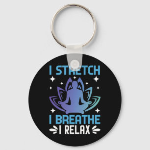 I Stretch I Breathe I Relax Yoga Meditation  Keychain