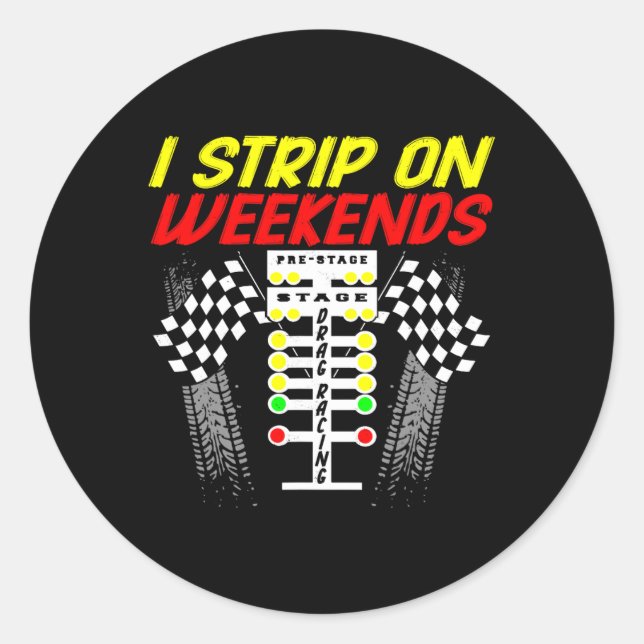 I Strip On Weekends Shirt Funny Drag Racing Father Classic Round Sticker (Front)