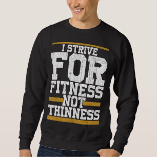 I Strive For Fitness Not Thinness  Gym Workout Sweatshirt