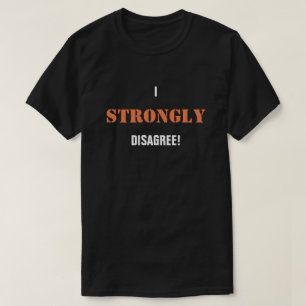 I Strongly Disagree! T-Shirt