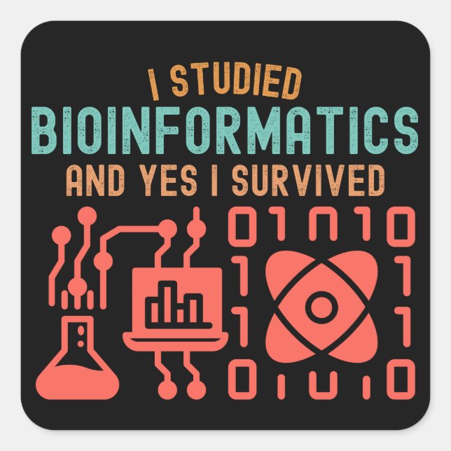 I Studied Bioinformatics and Yes I Survived Square Sticker (Front)