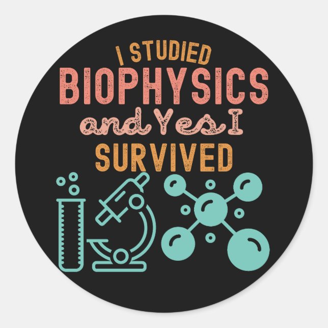 I Studied biophysics and Yes I Survived Classic Round Sticker (Front)
