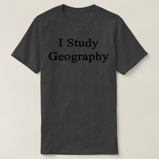 I Study Geography  T-Shirt (Design Front)